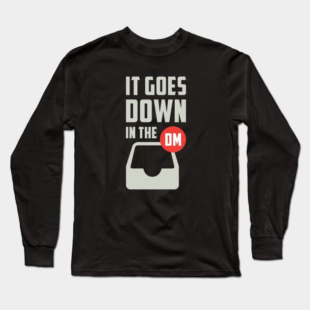 Goes Down in the DM Long Sleeve T-Shirt by Venus Complete